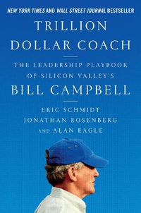 Cover image for Trillion Dollar Coach: The Leadership Playbook of Silicon Valley's Bill Campbell