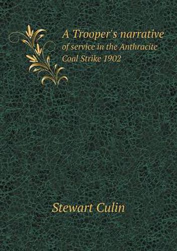 Cover image for A Trooper's Narrative of Service in the Anthracite Coal Strike 1902