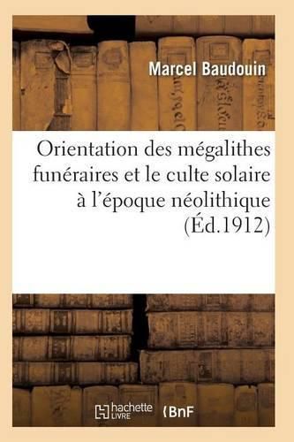 Cover image for Orientation Des Megalithes Funeraires Et Le Culte Solaire A l'Epoque Neolithique