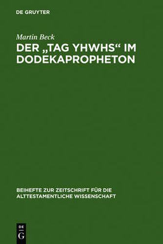 Der Tag YHWHs  im Dodekapropheton: Studien im Spannungsfeld von Traditions- und Redaktionsgeschichte