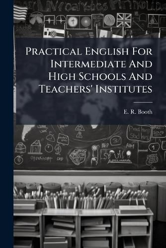 Cover image for Practical English For Intermediate And High Schools And Teachers' Institutes