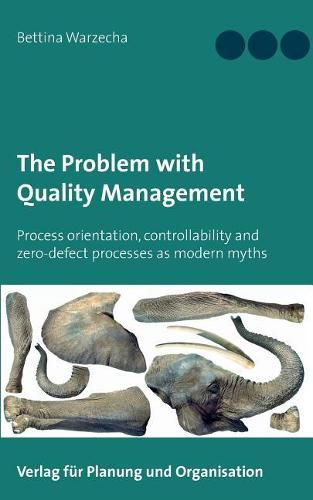 Cover image for The Problem with Quality Management: Process orientation, controllability and zero-defect processes as modern myths