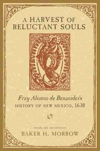 Cover image for A Harvest of Reluctant Souls: Fray Alonso de Benavides's History of New Mexico, 1630