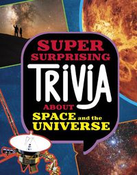 Cover image for Super Surprising Trivia About Space and the Universe