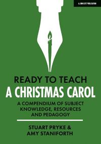 Cover image for Ready to Teach: A Christmas Carol: A compendium of subject knowledge, resources and pedagogy