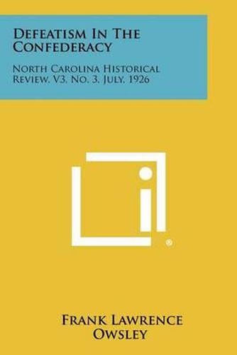 Cover image for Defeatism in the Confederacy: North Carolina Historical Review, V3, No. 3, July, 1926