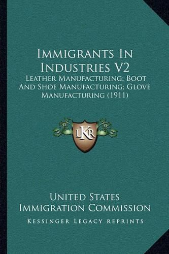 Cover image for Immigrants in Industries V2: Leather Manufacturing; Boot and Shoe Manufacturing; Glove Manufacturing (1911)