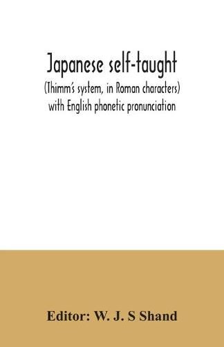 Japanese self-taught: (Thimm's system, in Roman characters) with English phonetic pronunciation