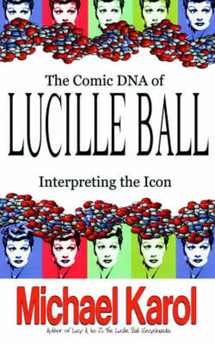 Cover image for The Comic DNA of Lucille Ball: Interpreting the Icon