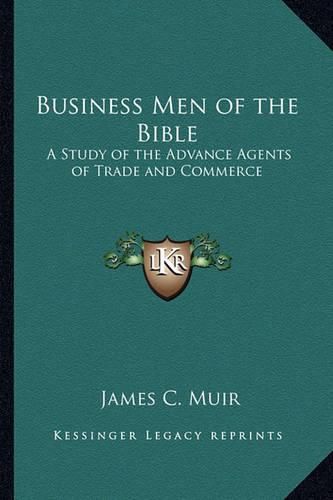 Cover image for Business Men of the Bible: A Study of the Advance Agents of Trade and Commerce