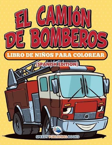 Cover image for El Camion De Bomberos: Libro De Ninos Para Colorear (Spanish Edition)