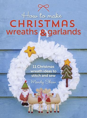 Cover image for How to Make Christmas Wreaths and Garlands: 11 Christmas Wreath Ideas to Stitch and Sew