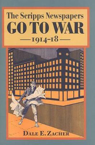 Cover image for The Scripps Newspapers Go to War, 1914-18