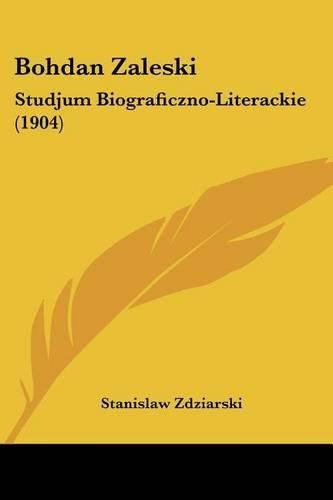 Cover image for Bohdan Zaleski: Studjum Biograficzno-Literackie (1904)