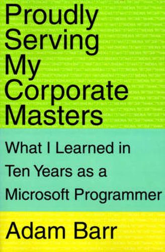 Cover image for Proudly Serving My Corporate Masters: What I Learned in Ten Years as a Microsoft Programmer
