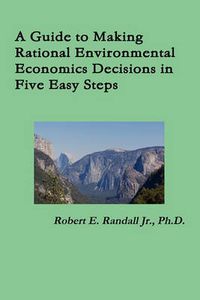 Cover image for A Guide to Making Rational Environmental Economics Decisions in Five Easy Steps