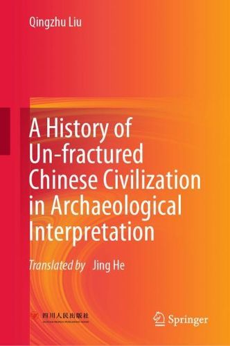 Cover image for A History of Un-fractured Chinese Civilization in Archaeological Interpretation