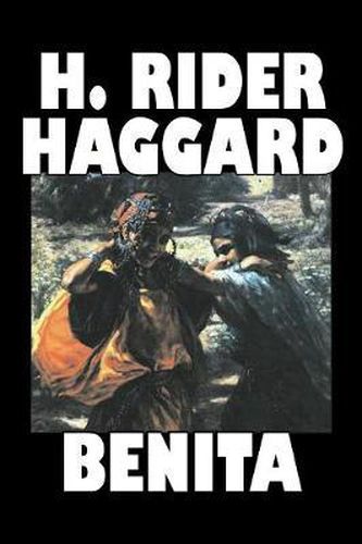 Cover image for Benita by H. Rider Haggard, Fiction, Fantasy, Historical, Action & Adventure, Fairy Tales, Folk Tales, Legends & Mythology