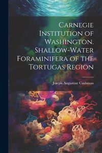 Cover image for Carnegie Institution of Washington. Shallow-Water Foraminifera of the Tortugas Region