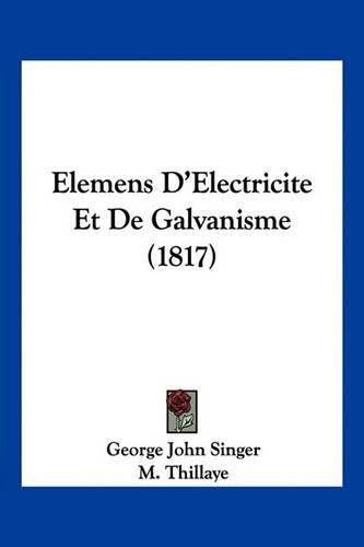 Cover image for Elemens D'Electricite Et de Galvanisme (1817)