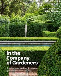 Cover image for In the Company of Gardeners: Inspirational Gardens and Inspired Gardeners of New Zealand