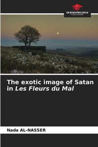 Cover image for The exotic image of Satan in Les Fleurs du Mal