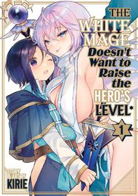 Cover image for The White Mage Doesn't Want to Raise the Hero's Level Vol. 1