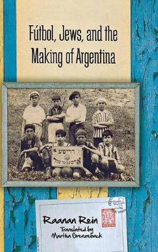 Cover image for Futbol, Jews, and the Making of Argentina