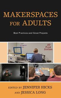 Cover image for Makerspaces for Adults: Best Practices and Great Projects