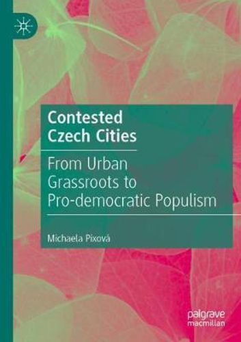 Cover image for Contested Czech Cities: From Urban Grassroots to Pro-democratic Populism