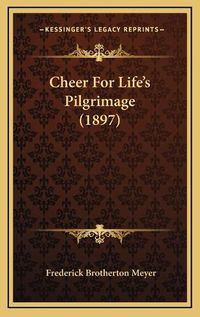 Cover image for Cheer for Life's Pilgrimage (1897)