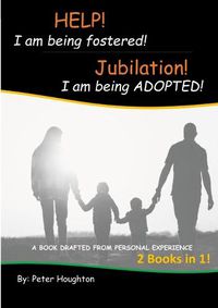 Cover image for HELP! I am being fostered! Jubilation! I am being ADOPTED!