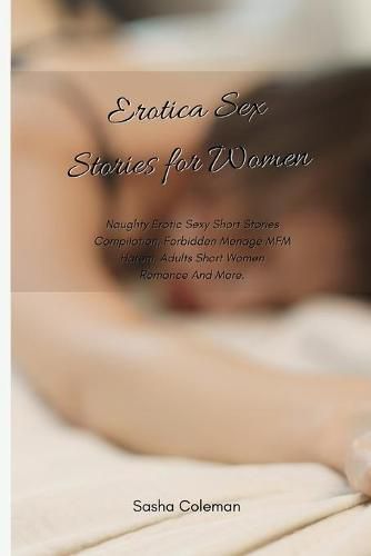 Cover image for Erotica Sex Stories for Women: Naughty Erotic Sexy Short Stories Compilation, Forbidden Menage MFM Harem, Adults Short Women Romance And More.