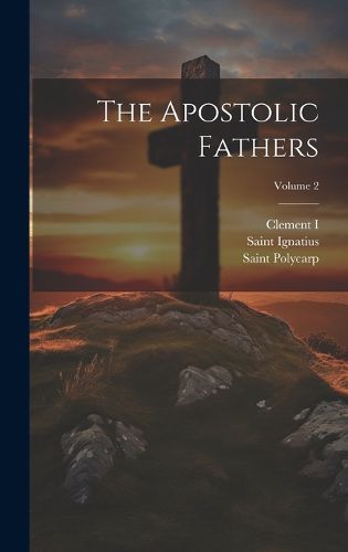 Cover image for The Apostolic Fathers; Volume 2