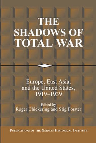 Cover image for The Shadows of Total War: Europe, East Asia, and the United States, 1919-1939