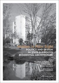 Cover image for Hidden in Plain Sight: Politics and Design in State-Subsidized Residential Architecture