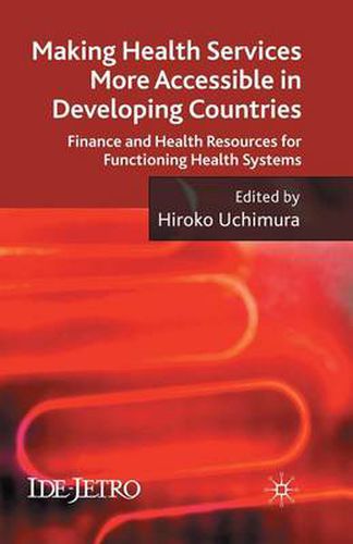 Cover image for Making Health Services More Accessible in Developing Countries: Finance and Health Resources for Functioning Health Systems