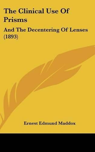 Cover image for The Clinical Use of Prisms: And the Decentering of Lenses (1893)