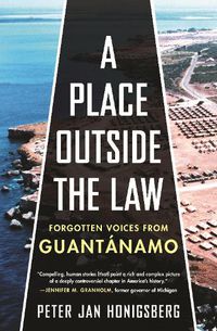 Cover image for A Place Outside the Law: Forgotten Voices from Guantanamo