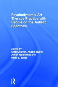 Cover image for Psychodynamic Art Therapy Practice with People on the Autistic Spectrum