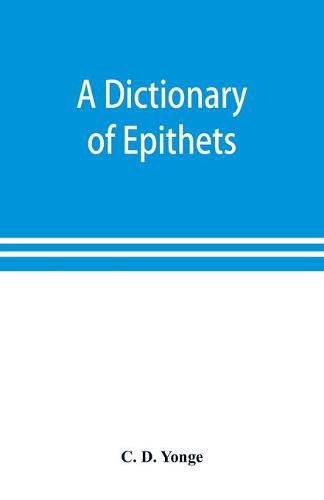 A dictionary of epithets, classified according to their English meaning: being an appendix to the Latin Gradus.