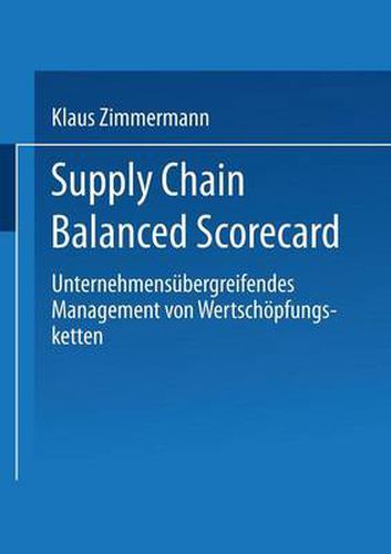 Cover image for Supply Chain Balanced Scorecard: Unternehmensubergreifendes Management Von Wertschoepfungsketten