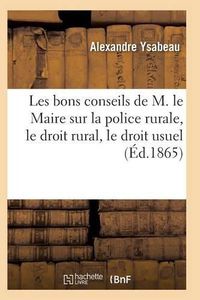 Cover image for Les Bons Conseils de M. Le Maire Sur La Police Rurale, Le Droit Rural, Le Droit Usuel