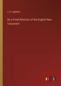 Cover image for On a Fresh Revision of the English New Testament