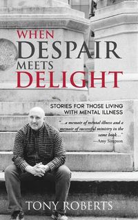 Cover image for When Despair Meets Delight: Stories to cultivate hope for those battling mental illness