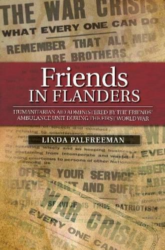 Cover image for Friends in Flanders: Humanitarian Aid Administered by the Friends Ambulance Unit During the First World War