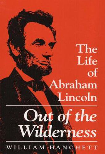 Cover image for Out of the Wilderness: The Life of Abraham Lincoln