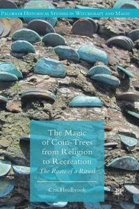 Cover image for The Magic of Coin-Trees from Religion to Recreation: The Roots of a Ritual