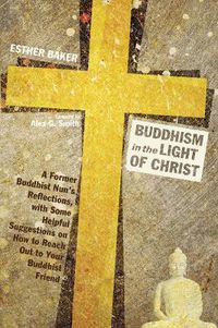 Cover image for Buddhism in the Light of Christ: A Former Buddhist Nun's Reflections, with Some Helpful Suggestions on How to Reach Out to Your Buddhist Friend