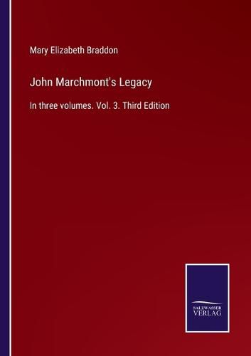 Cover image for John Marchmont's Legacy: In three volumes. Vol. 3. Third Edition